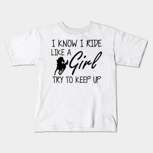 Horse Girl - I know I ride like a Girl to try to keep up Kids T-Shirt